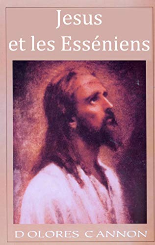 Jésus et les Esséniens (French Edition) by Dolores Cannon
