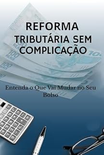 Livro Reforma Tributária Sem Complicação: Entenda o Que Vai Mudar no Seu Bolso