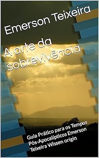 Livro A arte da sobrevivência : Guia Prático para os Tempos Pós-Apocalípticos