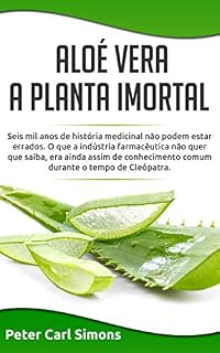 Livro Aloé Vera -  a planta imortal: Seis mil anos de história medicinal não podem estar errados.