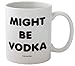 Funny Guy Mugs Might Be Vodka Ceramic Coffee Mug - 11oz - Ideal Funny Coffee Mug for Women and Men - Hilarious Novelty Coffee Cup with Witty Sayings