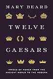 Twelve Caesars: Images of Power from the Ancient