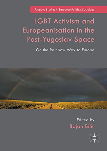 LGBT Activism and Europeanisation in the Post-Yugoslav Space: On the Rainbow Way to Europe (Palgrave Studies in European Political Sociology)