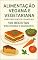 Livro Alimentação Vegana e Vegetariana para Iniciantes e Famílias: 100 Receitas Deliciosas e Saudáveis