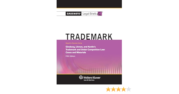 Amazon Com Casenote Legal Briefs Trademark And Unfair Comp Law Keyed To Ginsburg Litman And Kevlin 9781454847953 Casenote Legal Briefs Books