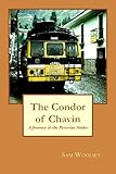 The Condor of Chavin: A Journey in the Andes of Peru by Sam Woolsey