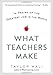What Teachers Make: In Praise of the Greatest Job in the World - Book by Taylor Mali