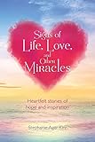 Signs of Life, Love, and Other Miracles by Stephanie Ager Kirz