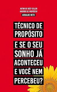 Livro Técnico de Propósito: E se o seu sonho já aconteceu e você nem percebeu?