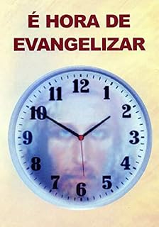Livro É Hora de Evangelizar: Conforme as Mensagens de "A Verdadeira Vida em Deus"