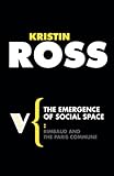 The Emergence of Social Space: Rimbaud and the Paris Commune by Kristin Ross front cover