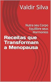 Livro Receitas que Transformam a Menopausa: Nutra seu Corpo Equilibre seus Hormonios