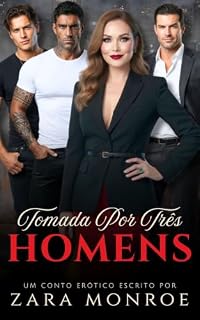 Livro Tomada por Três Homens: Conto Erótico - Esposa Traída • Trisal MMF • Clube Secreto • Vingança com Prazer • Luxúria Sem Culpa • Fast Burn (Pecados de Zara & Roxy)