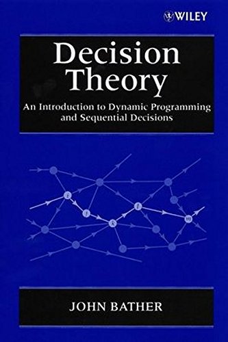 Decision Theory: An Introduction to Dynamic Programming and Sequential Decisions