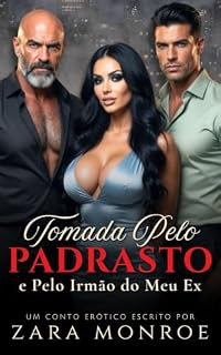 Livro Tomada pelo Padrasto e o Irmão do Meu Ex: Conto Erótico – Trisal MMF • Submissão Voluntária • Sexo Explícito • Dupla Penetração • Dominação Masculina (Pecados de Zara & Roxy)