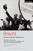 Berliner Ensemble Adaptations: The Tutor; Coriolanus; The Trial of Joan of Arc at Rouen; 1431; Don Juan; Trumpets and Drums (World Classics)