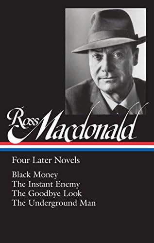 Ross Macdonald: Four Later Novels (LOA #295): Black Money / The Instant Enemy / The Goodbye Look / The Underground Man (Library of America Ross Macdonald Edition)