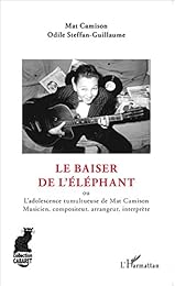 Le  baiser de l'éléphant ou L'adolescence tumultueuse de Mat Camison, musicien, compositeur, arrangeur, interprète