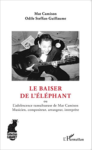 Le  baiser de l'éléphant ou L'adolescence tumultueuse de Mat Camison, musicien, compositeur, arrangeur, interprète