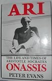 Hardcover Ari : Life and Times of Aristotle Socrates Onassis [Hardcover] Evans, Peter Book