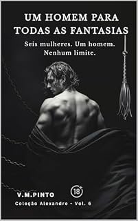 Livro UM HOMEM PARA TODAS AS FANTASIAS: Seis mulheres. Um homem. Nenhum limite. (Alexandre (Português) Livro 6)