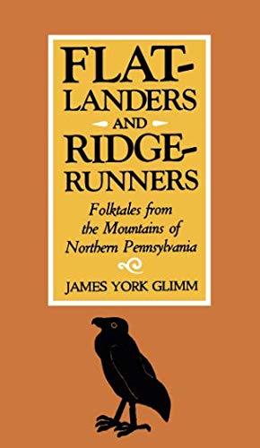 Flatlanders and Ridgerunners: Folktales from the Mountains of Northern Pennsylvania by James York Glimm