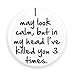 Funny Magnets; I May Look Calm but in My Head I've Killed You 3 Times 3.0 Inch Magnet