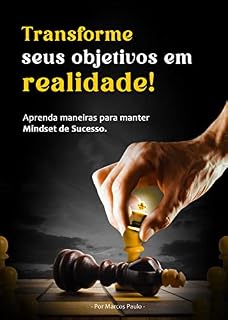Livro TRANSFORME SEUS OBJETIVOS EM REALIDADE: COMO OBTER O MINDSET DE SUCESSO