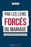 Par les liens forcés du mariage: Témoignage (French Edition) by Fatiha Saidi