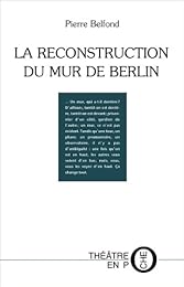La  reconstruction du mur de Berlin