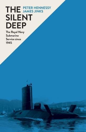 The Silent Deep: The Royal Navy Submarine Service Since 1945 cover