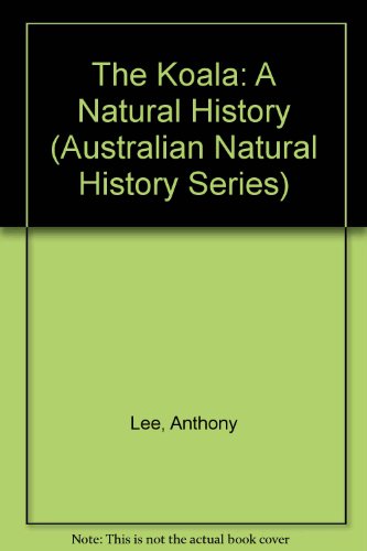 The Koala: A Natural History (Australian Natural History Series)