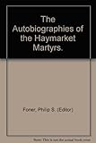 Front cover for the book Autobiographies of the Haymarket Martyrs by Philip S. Foner