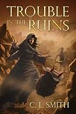 Trouble in the Ruins: (Stones of Gilgal Book 3) by C L Smith