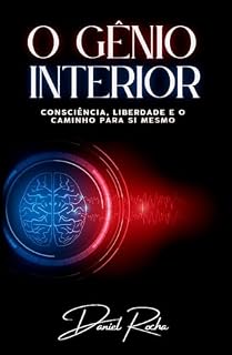Livro O GÊNIO INTERIOR: CONCIÊNCIA, LIBERDADE E O CAMINHO PARA SI MESMO.
