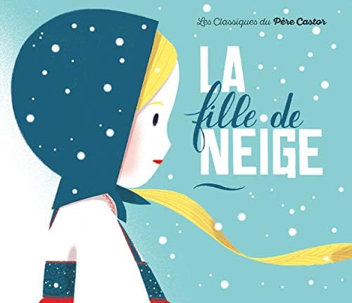La fille de neige (Les Histoires du Père Castor, 89) (French) Paperback – 11 Oct. 2017