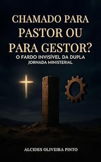 Livro Chamado para Pastor ou para Gestor?: O Fardo Invisível da Dupla Jornada Ministerial