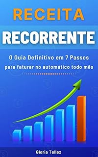 Livro Receita Recorrente: O Guia Definitivo em 7 Passos para faturar no automático todo mês