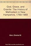 Front cover for the book God, Grace, and Granite: The History of Methodism in New Hampshire, 1768-1988 by Charles W. Kern