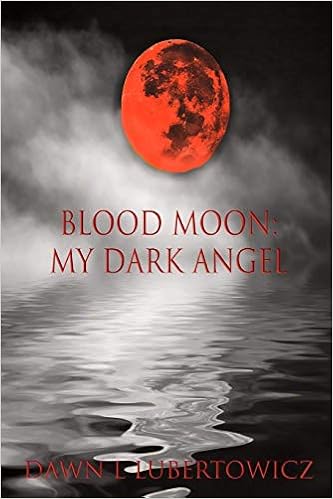 Blood Moon My Dark Angel The Darkness Series Volume 2 Lubertowicz Dawn L Amazon Com Books