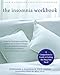 The Insomnia Workbook: A Comprehensive Guide to Getting the Sleep You Need (A New Harbinger Self-Help Workbook)