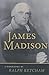 James Madison: A Biography by Ralph Ketcham
