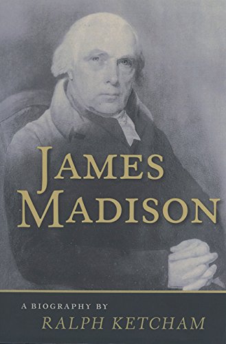 James Madison: A Biography (Best James Madison Biography)