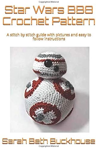 Download BB8 Crochet Pattern: A stitch by stitch guide with pictures and easy to follow instructions PDF