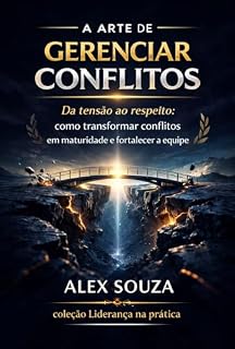 Livro A Arte de Gerenciar Conflitos: Da tensão ao respeito: como transformar conflitos em maturidade e fortalecer a equipe