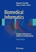 Biomedical Informatics: Computer Applications in Health Care and Biomedicine (Health Informatics)