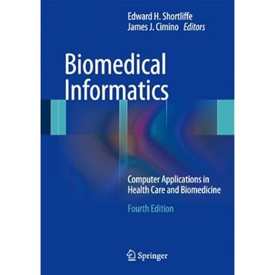 Biomedical Informatics: Computer Applications in Health Care and Biomedicine (Health Informatics)