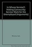 Image de In Whose Service?: Making Community Service Work for the Unemployed (Arguments)