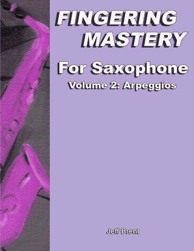 Fingering Mastery for Saxophone: Volume 2: Arpeggios