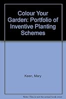 Colour Your Garden: Portfolio of Inventive Planting Schemes 1850293325 Book Cover